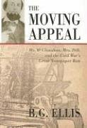 The Moving Appeal: Mr. McClanahan, Mrs. Dill, and the Civil War's Great Newspaper Run - Ellis, B. G.; Ellis, Barbara G.