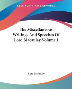 The Miscellaneous Writings And Speeches Of Lord Macaulay Volume I - Macaulay, Lord
