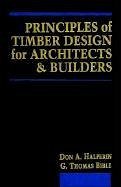 Principles of Timber Design for Architects and Builders - Halperin, Don A; Bible, G Thomas