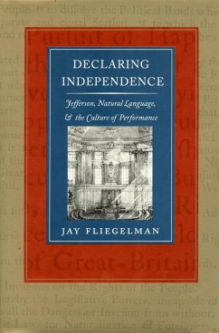 Declaring Independence: Jefferson, Natural Language, and the Culture of Performance - Fliegelman, Jay