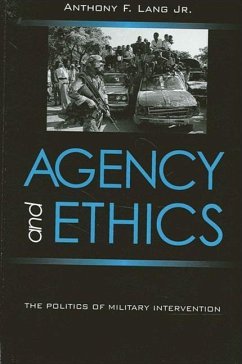 Agency and Ethics: The Politics of Military Intervention - Lang Jr, Anthony F.