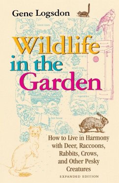 Wildlife in the Garden, Expanded Edition: How to Live in Harmony with Deer, Raccoons, Rabbits, Crows, and Other Pesky Creatures - Logsdon, Gene