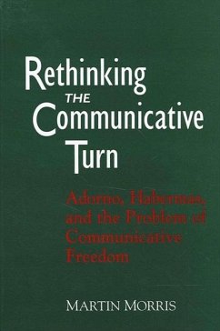 Rethinking the Communicative Turn: Adorno, Habermas, and the Problem of Communicative Freedom - Morris, Martin