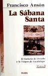 La sábana santa : últimos hallazgos, 2002, el sudario de Oviedo y la virgen de Guadalupe - Ansón, Francisco
