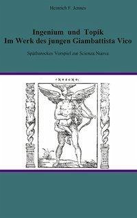 Ingenium und Topik im Werk des jungen Giambattista Vico - Jennes, Heinrich F.