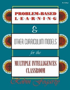 Problem-Based Learning & Other Curriculum Models for the Multiple Intelligences Classroom - Fogarty, Robin J