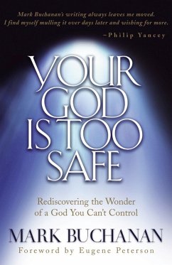 Your God Is Too Safe: Rediscovering the Wonder of a God You Can't Control - Buchanan, Mark