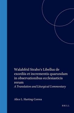 Walahfrid Strabo's Libellus de Exordiis Et Incrementis Quarundam in Observationibus Ecclesiasticis Rerum: A Translation and Liturgical Commentary - Harting-Correa, Alice