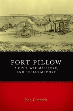 Fort Pillow, a Civil War Massacre, and Public Memory - Cimprich, John