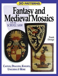 Fantasy & Medieval Mosaics for the Scroll Saw: 30 Patterns: Castles, Dragons, Knights, Unicorns and More - Droege, Frank
