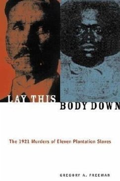 Lay This Body Down: The 1921 Murders of Eleven Plantation Slaves - Freeman, Gregory A.