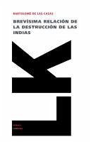 Brevísima Relación de la Destrucción de Las Indias - Casas, Bartolomé De Las