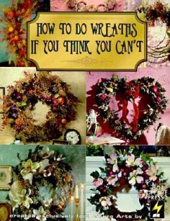 How to Do Wreaths If You Think You Can't (Leisure Arts #15827) - Leisure Arts; Hot Off the Press