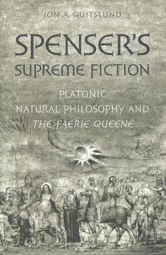 Spenser's Supreme Fiction: Platonic Natural History and the Faerie Queene - Quitslund, Jon A.