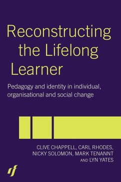 Reconstructing the Lifelong Learner - Chappell, Clive; Rhodes, Carl; Solomon, Nicky