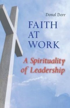 Faith at Work: A Spirituality of Leadership - Dorr, Donald