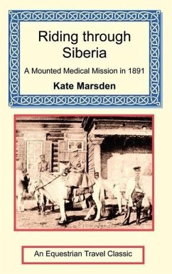 Riding through Siberia - A Mounted Medical Mission in 1891 - Marsden, Kate