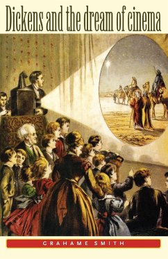 Dickens and the dream of cinema - Smith, Graham