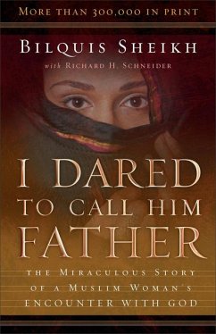 I Dared to Call Him Father - The Miraculous Story of a Muslim Woman`s Encounter with God - Sheikh, Bilquis; Schneider, Richard H.