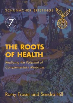The Roots of Health: Realizing the Potential of Complementary Medicine Volume 7 - Fraser, Romy; Hill, Sandra