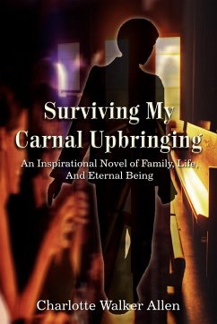 Surviving My Carnal Upbringing - Allen, Charlotte Walker