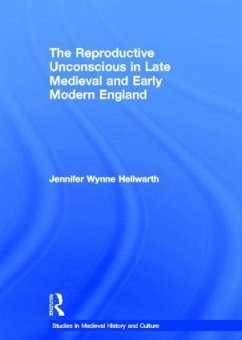 The Reproductive Unconscious in Late Medieval and Early Modern England - Hellwarth, Jennifer Wynne
