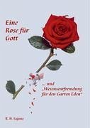 Eine Rose für Gott ... und &quote;Wesensentfremdung für den Garten Eden&quote;