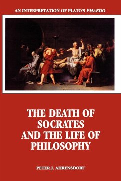 The Death of Socrates and the Life of Philosophy - Ahrensdorf, Peter J.