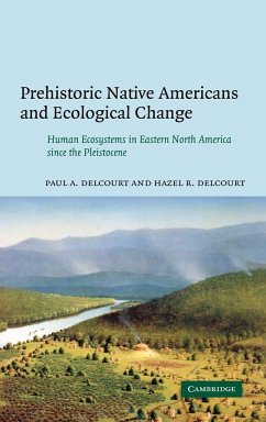 Prehistoric Native Americans and Ecological Change - Delcourt, Paul A.; Delcourt, Hazel R.; Paul a., Delcourt