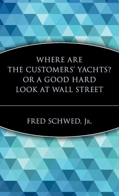 Where Are the Customers' Yachts? or a Good Hard Look at Wall Street - Schwed, Fred
