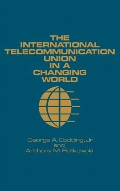 The International Telecommunication Union in a Changing World - Codding, George A