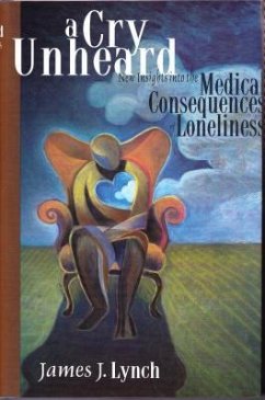 A Cry Unheard: New Insights Into the Medical Consequences of Loneliness - Lynch, James J.