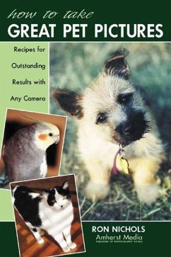 How to Take Great Pet Pictures: Recipes for Outstanding Results with Any Camera - Nichols, Ron