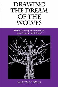 Drawing the Dream of the Wolves: Homosexuality, Interpretation, and Freud's Wolf Man - Davis, Whitney