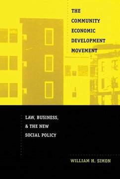 The Community Economic Development Movement: Law, Business, and the New Social Policy - Simon, William H.