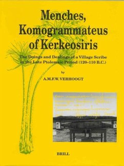 Menches, Komogrammateus of Kerkeosiris: The Doings and Dealings of a Village Scribe in the Late Ptolemaic Period (120-110 B.C.) - Verhoogt