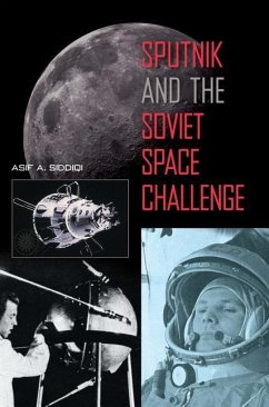 Sputnik and the Soviet Space Challenge - Siddiqi, Asif A