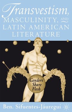 Transvestism, Masculinity, and Latin American Literature - Sifuentes-Jáuregui, B.