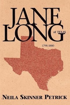 Jane Long of Texas: 1798-1880 - Petrick, Neila Skinner