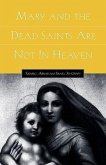 Mary and the Dead Saints Are Not In Heaven