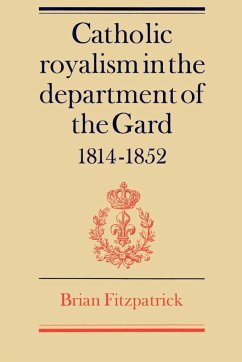 Catholic Royalism in the Department of the Gard 1814 1852 - Fitzpatrick, Brian; Brian, Fitzpatrick
