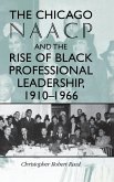 The Chicago NAACP and the Rise of Black Professional Leadership, 1910-1966