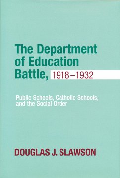 Department of Education Battle, 1918-1932: Public Schools, Catholic Schools, and the Social Order - Slawson, Douglas J.