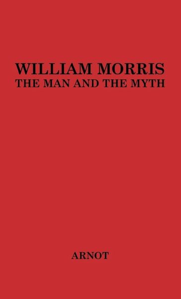 William Morris, the Man and the Myth. William Morris, the Man and the Myth.