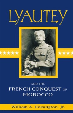 Lyautey and the French Conquest of Morocco - Hoisington Jr, William A.