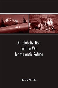 Oil, Globalization, and the War for the Arctic Refuge - Standlea, David M.