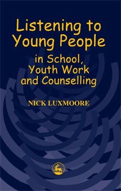 Listening to Young People in School, Youth Work and Counselling - Luxmoore, Nick
