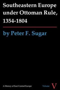 Southeastern Europe Under Ottoman Rule, 1354-1804 - Sugar, Peter F