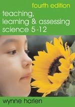 Teaching, Learning and Assessing Science 5 - 12 - Harlen, Wynne