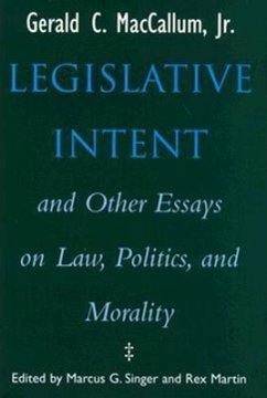 Legislative Intent and Other Essays on Politics, Law, and Morality - MacCallum, Gerald C.